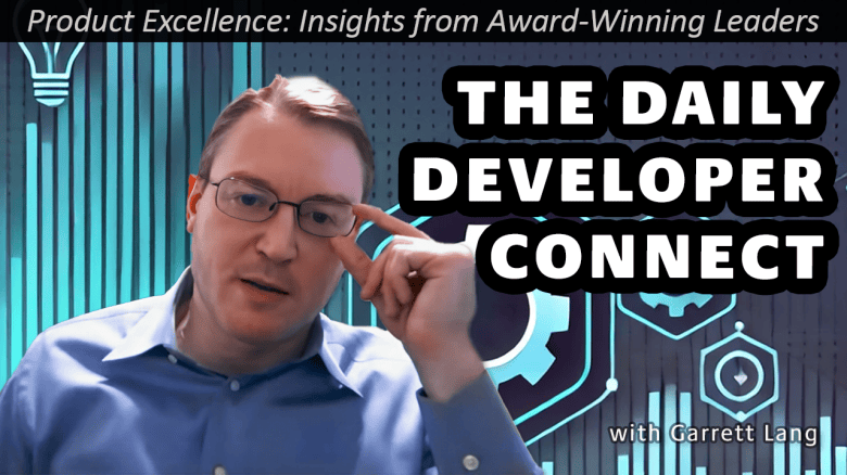 The Daily Developer Connection—Key to Great Product Management – The ...